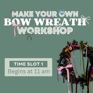 Make Your Own Bow Wreath: Time Slot #1 (11 am)